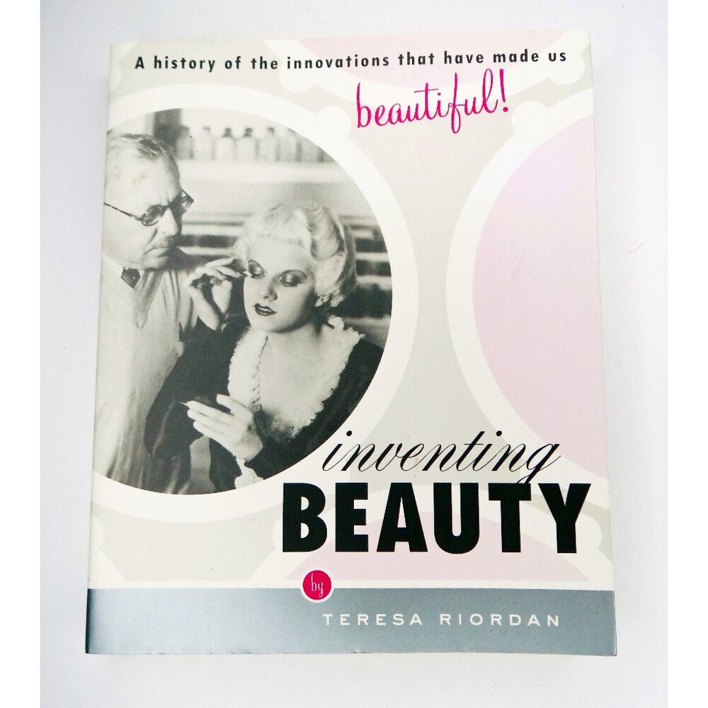 Book: Inventing Beauty A History of the Innovations that Have Made Us Beautiful
